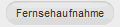 Fernsehaufnahme