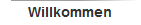 Willkommen